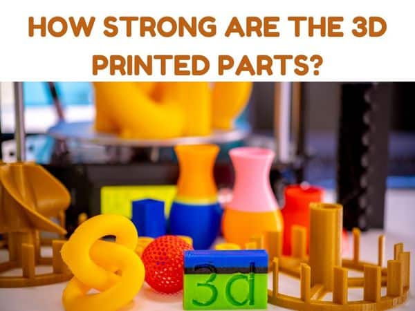 how-strong-are-3d-printed-parts-determining-factors-how-to-make-it