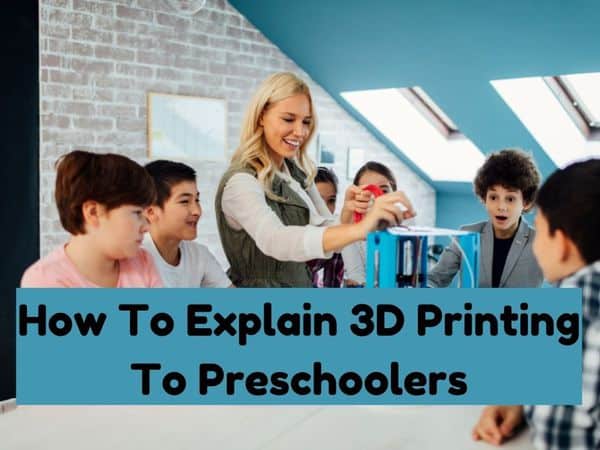 how-to-explain-3d-printing-to-kids-preschoolers-why-you-should-get