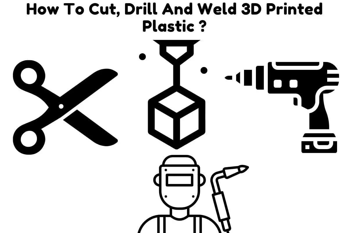 How To Cut, Drill And Weld 3D Printed Plastic ? 3D Print Schooling
